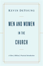 Men and Women in the Church : A Short, Biblical, Practical Introduction cover image