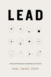 Lead : 12 Gospel Principles for Leadership in the Church cover image