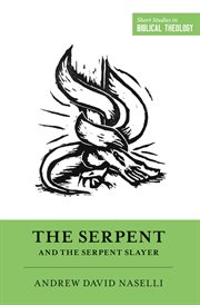 The Serpent and the Serpent Slayer : Short Studies in Biblical Theology cover image