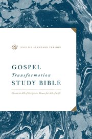 ESV Gospel Transformation Study Bible : Christ in All of Scripture, Grace for All of Life (Ebook). Christ in All of Scripture, Grace for All of Life cover image