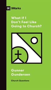 What if I Don't Feel Like Going to Church? : Church Questions cover image