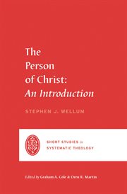 The Person of Christ : An Introduction. Short Studies in Systematic Theology cover image