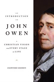 An Introduction to John Owen : A Christian Vision for Every Stage of Life cover image