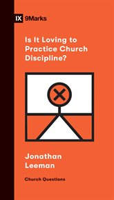 Is It Loving to Practice Church Discipline? : Church Questions cover image