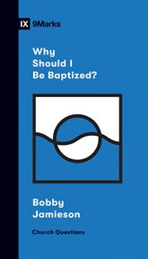 Why Should I Be Baptized? : Church Questions cover image