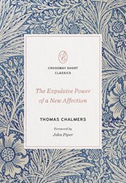 The Expulsive Power of a New Affection : Crossway Short Classics cover image