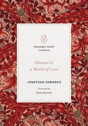 Heaven Is a World of Love : Crossway Short Classics cover image