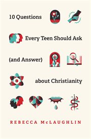 10 Questions Every Teen Should Ask (and Answer) about Christianity cover image