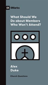 What Should We Do about Members Who Won't Attend? : Church Questions cover image