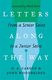 Letters Along the Way : From a Senior Saint to a Junior Saint cover image