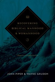 Recovering Biblical Manhood and Womanhood : A Response to Evangelical Feminism cover image