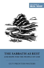 The Sabbath as Rest and Hope for the People of God : Short Studies in Biblical Theology cover image