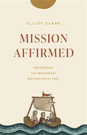 Mission Affirmed : Recovering the Missionary Motivation of Paul cover image