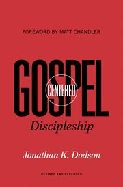 Gospel-Centered Discipleship (Foreword by Matt Chandler) : Revised and Expanded cover image