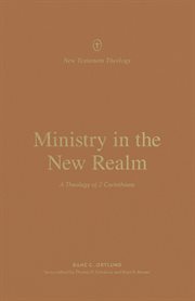 Ministry in the New Realm : A Theology of 2 Corinthians. New Testament Theology cover image