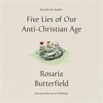 Five Lies of Our Anti-Christian Age cover image