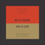 Man of Sorrows, King of Glory cover image