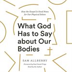 What God Has to Say about Our Bodies cover image