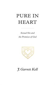 Pure in Heart : Sexual Sin and the Promises of God cover image