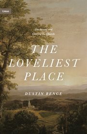 The Loveliest Place : The Beauty and Glory of the Church. Torsere cover image