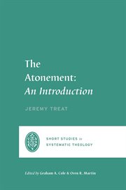 The Atonement : An Introduction. Short Studies in Systematic Theology cover image