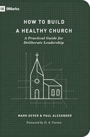 How to Build a Healthy Church : A Practical Guide for Deliberate Leadership cover image
