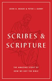 Scribes and Scripture : The Amazing Story of How We Got the Bible cover image