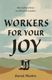 Workers for Your Joy : The Call of Christ on Christian Leaders cover image