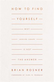 How to Find Yourself : Why Looking Inward Is Not the Answer cover image