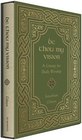 Be Thou My Vision : A Liturgy for Daily Worship cover image