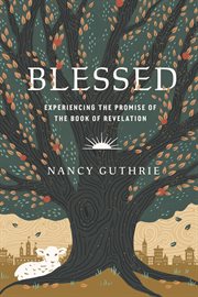 Blessed : Experiencing the Promise of the Book of Revelation cover image