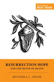 Resurrection Hope and the Death of Death : Short Studies in Biblical Theology cover image