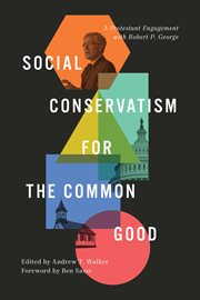 Social Conservatism for the Common Good : A Protestant Engagement with Robert P. George cover image