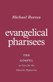 Evangelical Pharisees : The Gospel as Cure for the Church's Hypocrisy cover image