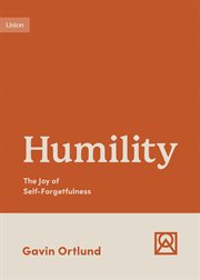Humility : The Joy of Self-Forgetfulness. Growing Gospel Integrity cover image