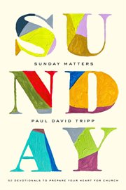 Sunday Matters : 52 Devotionals to Prepare Your Heart for Church cover image