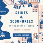 Saints and Scoundrels in the Story of Jesus cover image