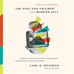 The Rise and Triumph of the Modern Self cover image