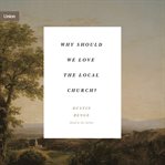Why Should We Love the Local Church? cover image