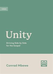 Unity : Striving Side by Side for the Gospel. Growing Gospel Integrity cover image
