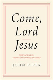 Come, Lord Jesus : Meditations on the Second Coming of Christ cover image