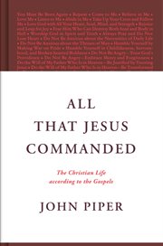 All That Jesus Commanded : The Christian Life according to the Gospels cover image