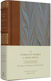The Church, the Scriptures, and the Sacraments (Volume 28) : Complete Works of John Owen cover image