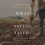 What Is Saving Faith? cover image
