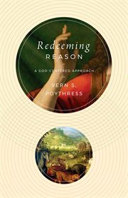 Redeeming Reason : A God-Centered Approach cover image