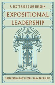 Expositional Leadership : Shepherding God's People from the Pulpit cover image
