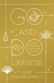 Go and Do Likewise : A Call to Follow Jesus in a Life of Mercy and Mission cover image