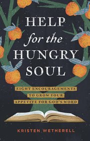 Help for the Hungry Soul : Eight Encouragements to Grow Your Appetite for God's Word cover image