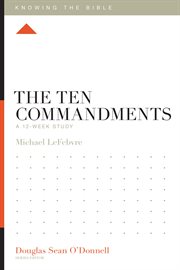 The Ten Commandments : A 12-Week Study. Knowing the Bible cover image