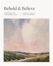 Behold and Believe : A Bible Study on the "I Am" Statements of Jesus. TGCW Bible Study cover image